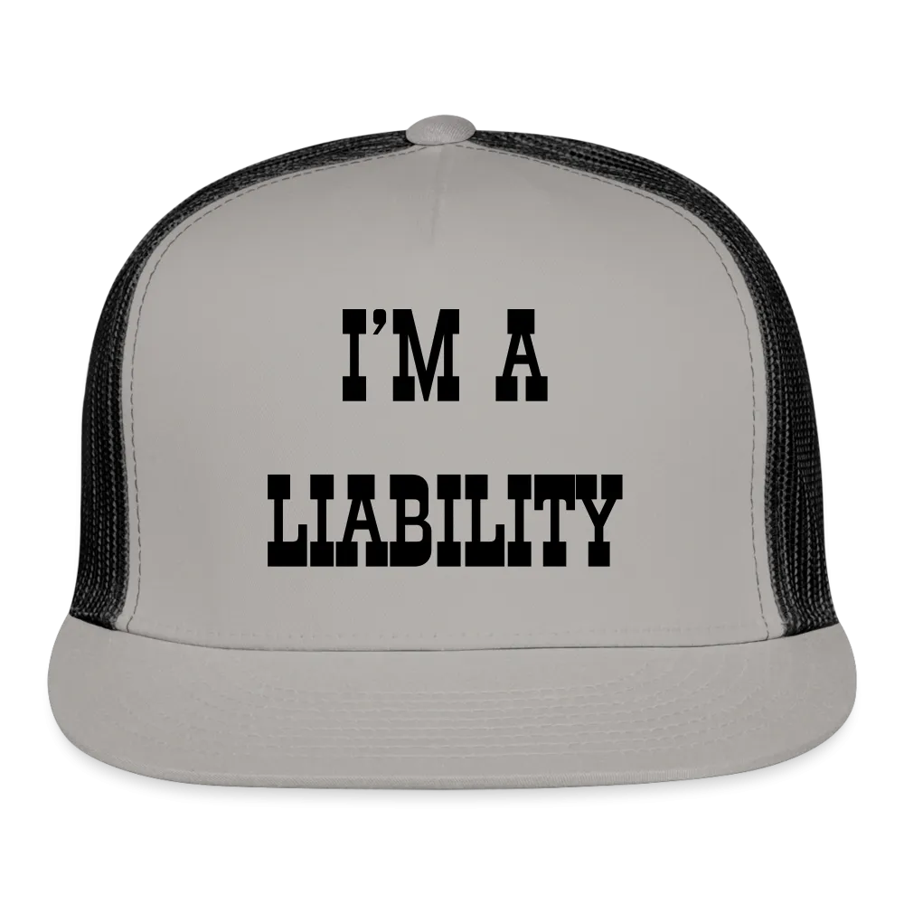 “I’m A Liability”-Trucker Cap